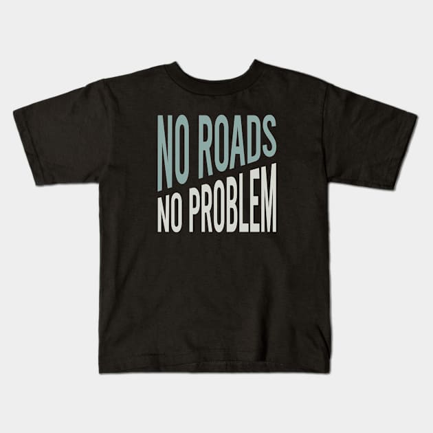 ATV No Road No Problem Kids T-Shirt by whyitsme